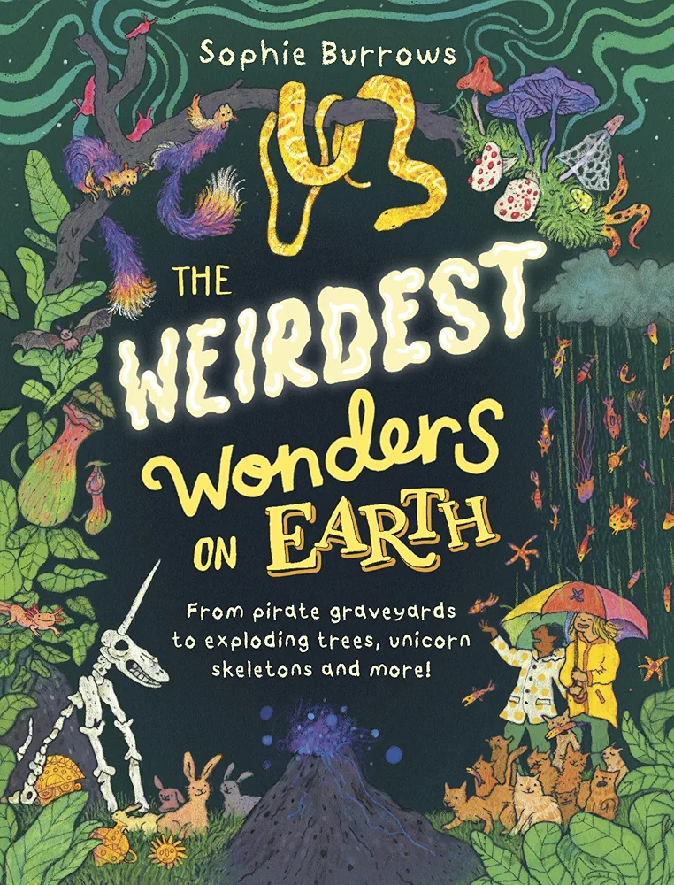 The Weirdest Wonders on Earth: From Pirate Graveyards to Exploding Trees, Unicorn Skeletons and More!