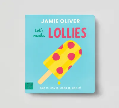 Jamie Oliver: Let's Make Lollies: See It, Say It, Cook It, Eat It!