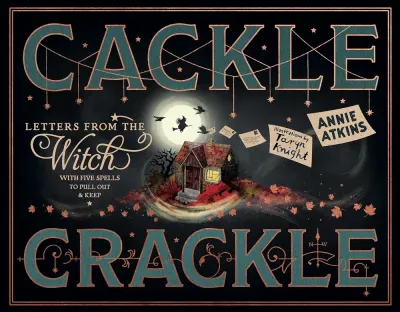 Cackle Crackle: Letters from the Witch: With Five Real Spells!